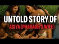 The Untold Story of Asiya – Pharaoh’s Wife Who Believed in Allah