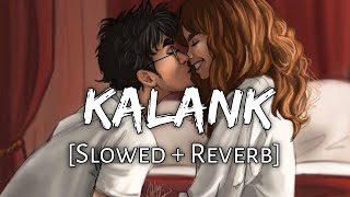 Kalank Title Track [Slowed + Reverb] - Arijit Singh | Lofi Song | 10 PM LOFi | Textaudio Lyrics