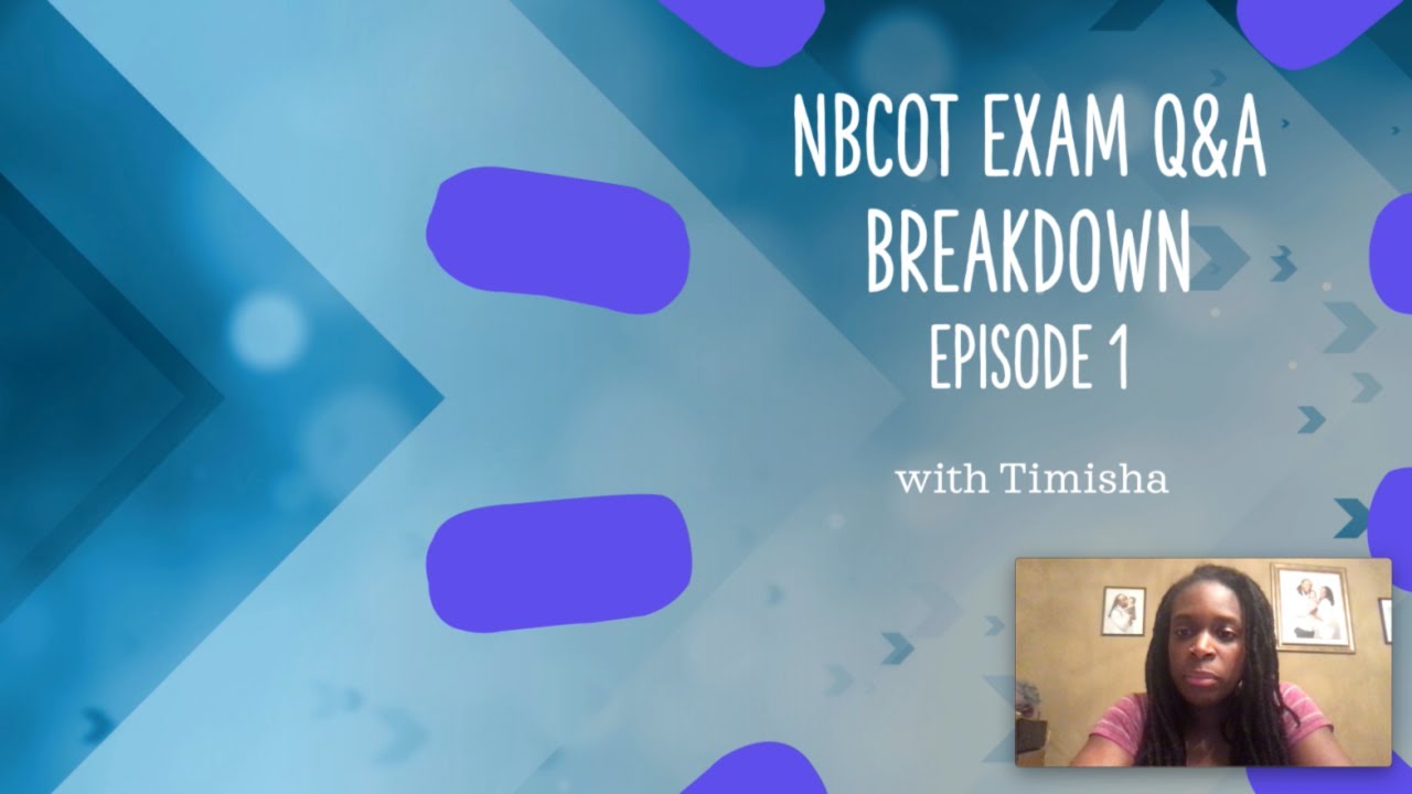 How To Breakdown And Correctly Answer NBCOT Exam Questions Step-by-step ...