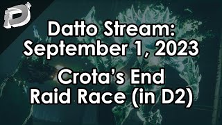 Datto Stream: The Crota's End Raid Race w/ Full Comms - September 1, 2023