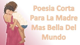 Poesia Corta Para La Madre Mas Bella Del Mundo