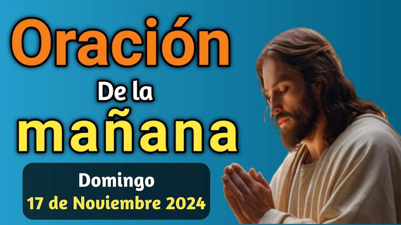 Poderosa Oración De La Mañana Domingo 17 De Noviembre De 2024 Con