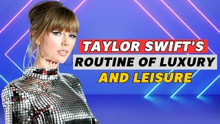 Inside Taylor Swift's Luxurious Lifestyle: A Glimpse into Her World of Leisure