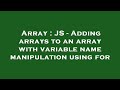 Array : JS - Adding arrays to an array with variable name manipulation using for