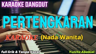 PERTENGKARAN - Karoke Nada Wanita [Yunita Ababiel] Karaoke Dangdut Terbaru