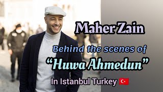Maher Zain Behind the Scenes of "Huwa Ahmadun" in Istanbul Turkey 🇹🇷