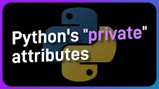 Python actually DOES have private attributes (sort of)