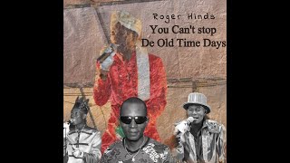 Roger Hinds - You Can't Stop De Old Time Days (2023 Calypso)