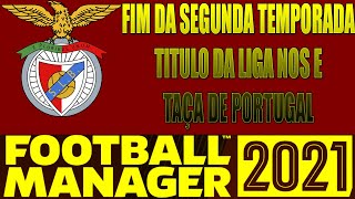 FOOTBALL MANAGER 2021! BENFICA Final da 2° temporada títulos e muita emoção.