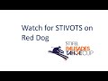 Watch for STIVOTS on Red Dog