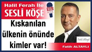 Fatih Altaylı: 'Kıskanılan ülkenin önünde kimler var!' 09/01/25 Halil Ferah ile Sesli Köşe