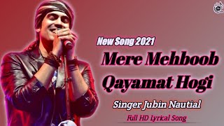 Mere Mehboob Qayamat Hogi Full Song | Jubin Nautiyal | New Song 2021