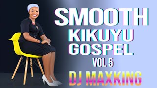 LATEST KIKUYU GOSPEL MIX 2024 | Wamona Meere,Sammy K,Phyllis Mbuthia,Tuhe Wetereri | DJ MAXKING.