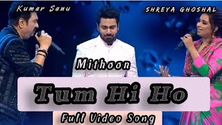 Tum Hi Ho Full Video||Shreya Ghoshal, Mithoon,Kumar Sanu,Vishal Dhalani||Indian Idol Season 14