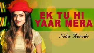 Tu Hi Yaar Mera | Full Song | Arijit Singh | Neha Kakkar | Sad Female Version Cover | Neha Karode