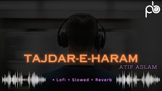 TAJDAR-E-HARAM -Atif Aslam |Lofi x Slowed x Reverb | Coke Studio | Pulsebeat | #atifaslam #songs