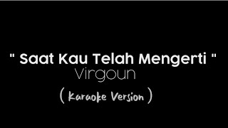Saat Kau Telah Mengerti - Virgoun (Karaoke Version Mamah || Piano)