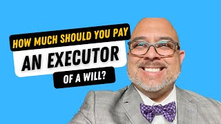 How much should you pay an executor of a will