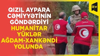 Qızıl Aypara Cəmiyyətinin göndərdiyi humanitar yüklər Ağdam-Xankəndi yolunda