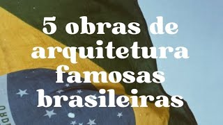 5 obras arquitetônicas famosas (Brasil)