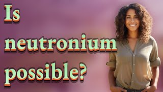 Is neutronium possible?