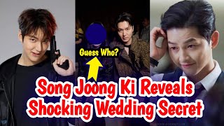 Song Joong Ki Reveals Shocking Wedding Secrets of Lee Min Ho and Song Hye Kyo