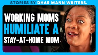 WORKING MOMS Humiliate A STAY-AT-HOME MOM | Dhar Mann Bonus Videos