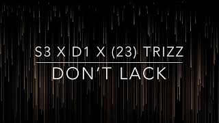 S3 x D1 x (23) Trizz - Don’t Lack | Audio