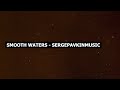 Smooth Waters - SergePavkinMusic | Relaxing Tunes