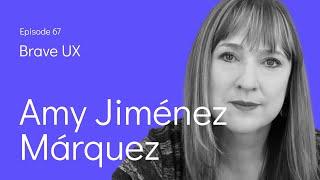 Brave UX: Amy Jiménez Márquez - Navigating Design Leadership's Pivotal Moments