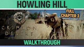Crimson Desert - Howling Hill - Full Chapter 3 Walkthrough