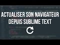 RAFRAÎCHIR SON NAVIGATEUR AUTOMATIQUEMENT AVEC SUBLIME TEXT