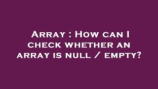 Array : How can I check whether an array is null / empty?