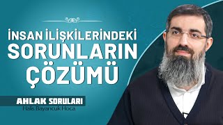 İnsanlar Arasında Yaşanan Sorunların Çözümleri | Halis Bayancuk Hoca