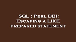 SQL : Perl DBI: Escaping a LIKE prepared statement