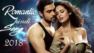 Latest Hindi Romantic Bollywood Songs 2018 - Latest Hindi Songs 2018 - Romantic Hindi Songs 2018