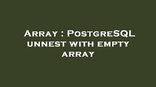 Array : PostgreSQL unnest with empty array