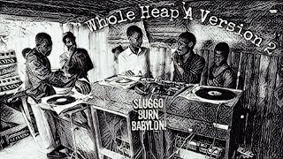 #29 Whole Heap A Version 2 - Sluggo Burn Babylon!