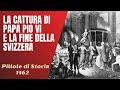 1162- Napoleone, la cattura del Papa e la fine dell'indipendenza svizzera [Pillole di Storia]