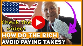 How Do the Rich Avoid Paying Taxes - wealthy people pay less tax, tax loopholes - rich avoid pay tax