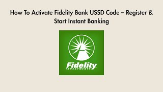 How To Activate Fidelity Bank USSD Code – Register & Start Instant Banking
