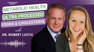 Metabolic Health, Ultra Processed foods, Cholesterol and more with Dr. Robert Lustig [Ep. 89]