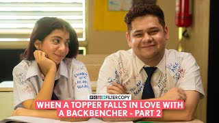FilterCopy | When A Topper Falls In Love With A Backbencher | Part 2 | Ft. Devishi, Shashwat
