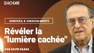 David Saada : Révéler la lumière cachée : Éclairage sur Hanouka et la Paracha Mikets