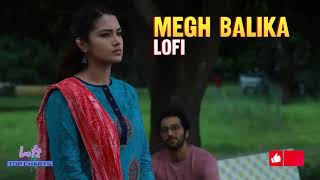 Megh Balika Lofi by Mahtim Shakib \u0026 Nandita | Lofi Top Charts