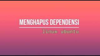 Menghapus dependensi sampah pada Linux Ubuntu