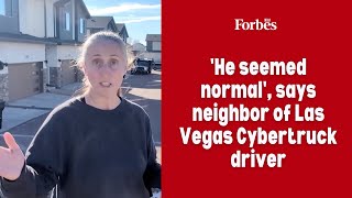 'He seemed normal', says neighbor of Las Vegas Cybertruck driver