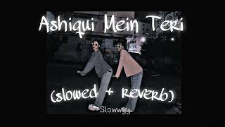 Aashiqui Mein Teri // slowed & reverb - Himesh Reshammiya , Sunidhi Chauhan