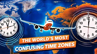These Are the World’s Strangest Time ZONES