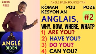 Leson #212 TOUT MO KESYON an ANGLÈ. (HOW, WHEN, WHY, WHAT, HOW, WHERE)